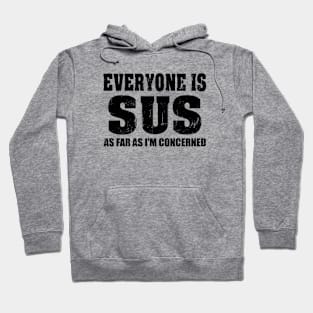 Everyone is Sus as far as I'm Concerned Hoodie